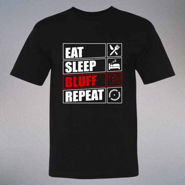 EAT, SLEEP, BLUFF, REPEAT T-Shirt