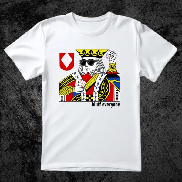 Bluff Everyone King T-Shirt
